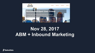 Nov 28, 2017
ABM + Inbound Marketing
 