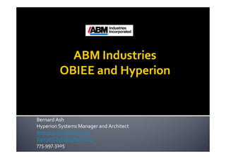 Bernard Ash
Hyperion Systems Manager and Architect
Bernard.Ash@abm.com
Bernard.Ash@gmail.com
775.997.3105
 