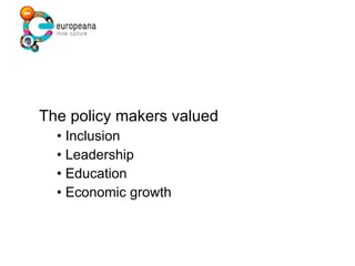 The policy makers valued •  Inclusion •  Leadership •  Education •  Economic growth 
