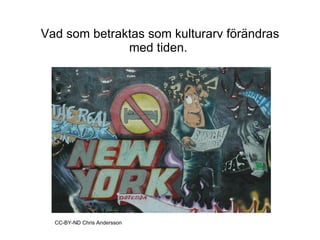 Vad som betraktas som kulturarv förändras med tiden.  CC-BY-ND Chris Andersson 