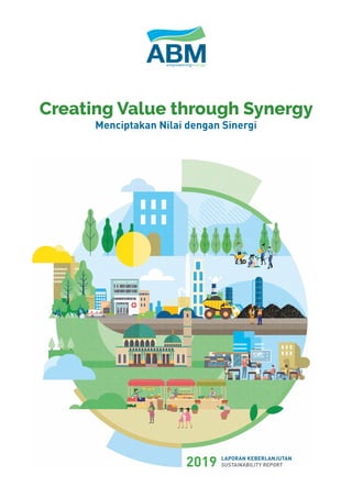 2019 LAPORAN KEBERLANJUTAN
SUSTAINABILITY REPORT
Creating Value through Synergy
Menciptakan Nilai dengan Sinergi
 