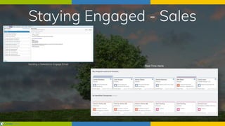 Staying Engaged - Sales
Sending a Salesforce Engage Email
Real-Time Alerts
 