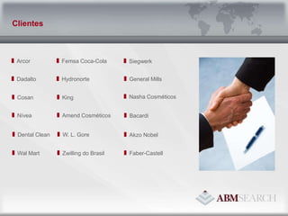 ArcorDadaltoCosanNíveaDental CleanFemsa Coca-ColaHydronorteKingAmend CosméticosW. L. GoreGeneral MillsZwilling do BrasilBacardiWal MartAkzo NobelNasha CosméticosSiegwerkFaber-CastellClientes