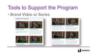 Tools to Support the Program
• Brand Video or Series
 