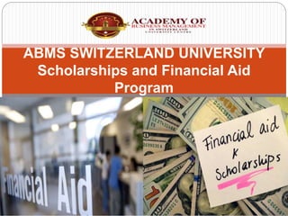 ABMS SWITZERLAND UNIVERSITY
Scholarships and Financial Aid
Program
 