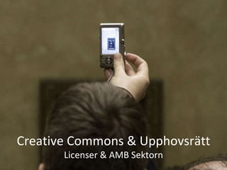 Creative Commons & Upphovsrätt Licenser & AMB Sektorn 