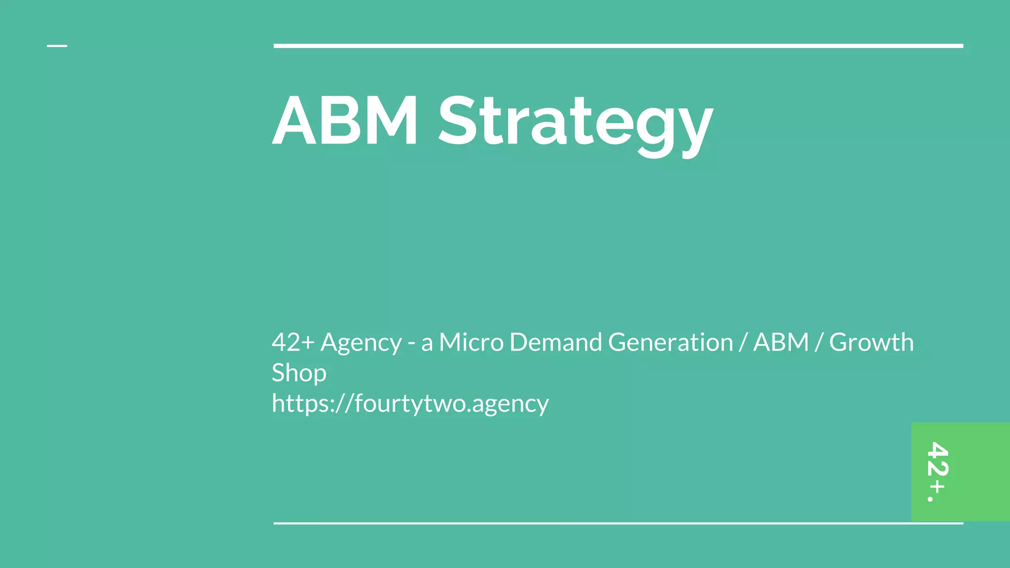 ABM Strategy
42+ Agency - a Micro Demand Generation / ABM / Growth
Shop
https://fourtytwo.agency
 