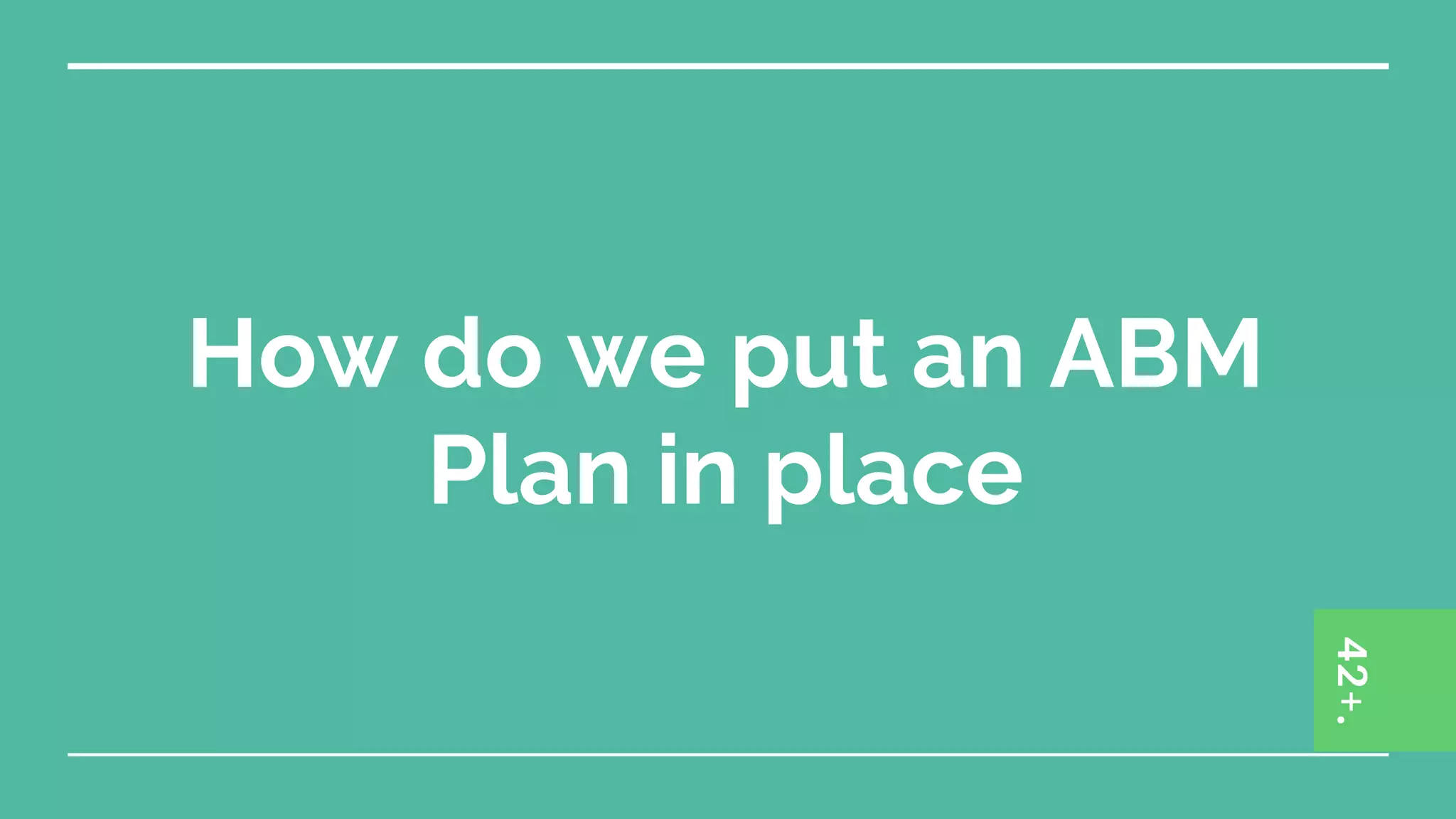How do we put an ABM
Plan in place
 