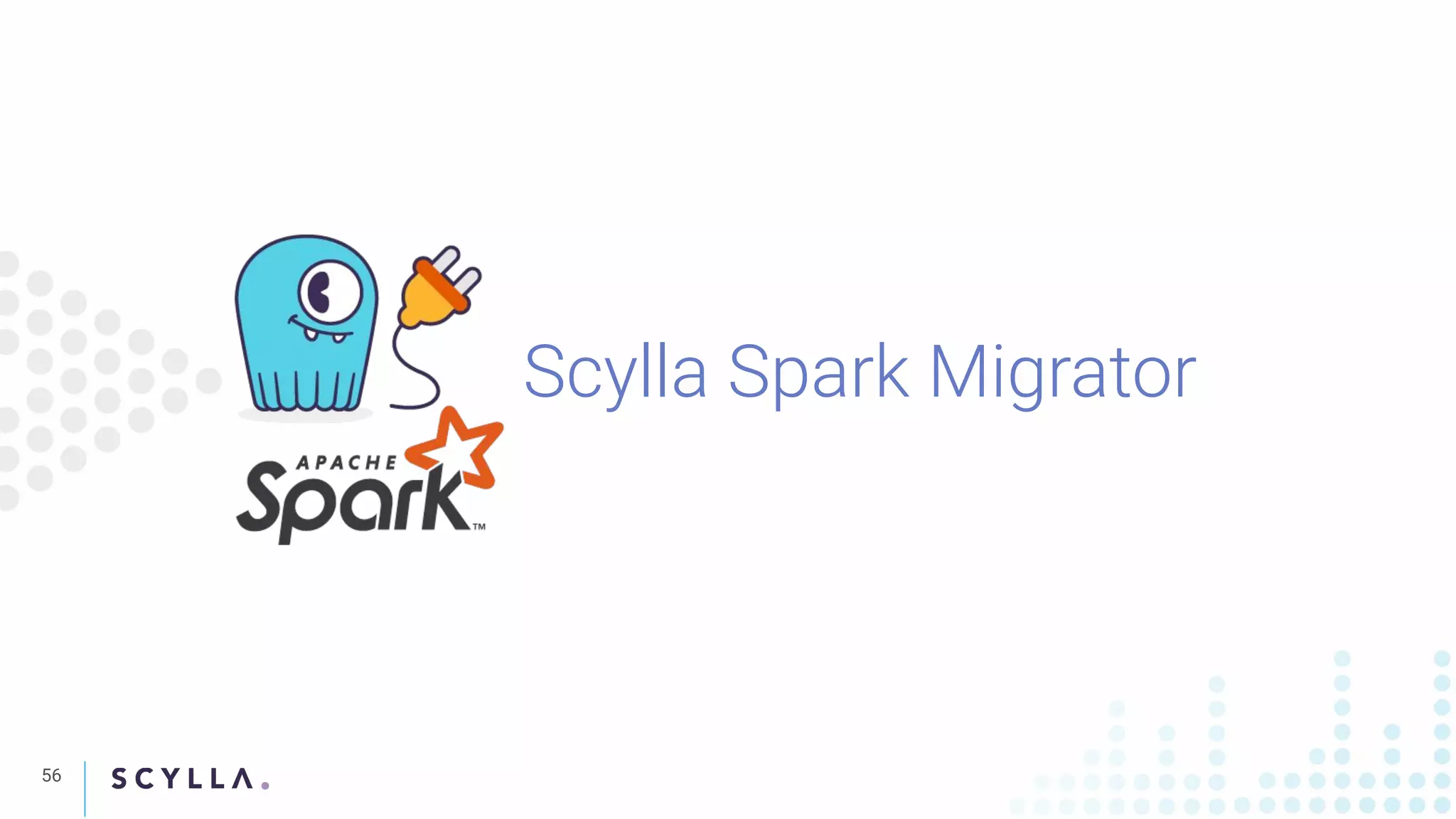 Scylla Spark Migrator
56
 