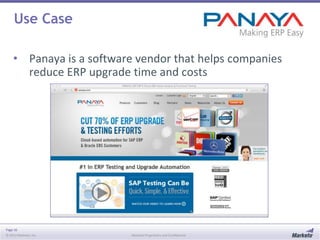 Page 16
© 2013 Marketo, Inc. Marketo Proprietary and Confidential
Use Case
• Panaya is a software vendor that helps companies
reduce ERP upgrade time and costs
 
