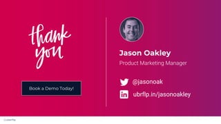 @uberflip
Jason Oakley
Product Marketing Manager
@jasonoak
ubrflp.in/jasonoakley
Book a Demo Today!
 