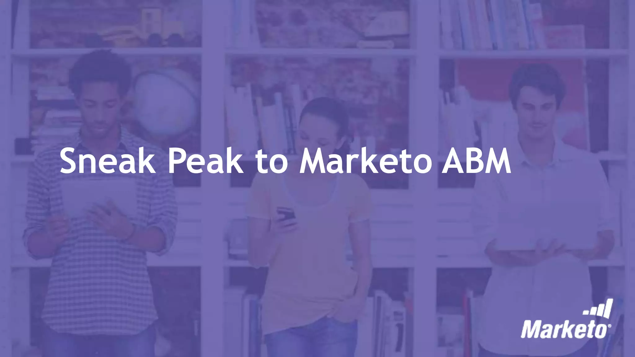 Sneak Peak to Marketo ABM
 