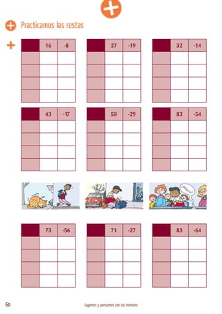 60 Jugamos y pensamos con los números
16 -8 27 -19 32 -14
43 -17 58 -29 83 -54
73 -56 71 -27 83 -64
Practicamos las restas
 