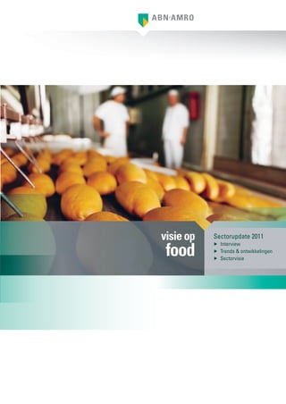 visie op   Sectorupdate 2011

 food
           ▶ Interview
           ▶ Trends & ontwikkelingen
           ▶ Sectorvisie
 