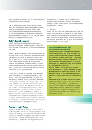 Interview    9




betreft het betalen van belasting, vindt hij, mogen ondernemers       dat getal groeien tot 150 auto’s in 2020. Nog even en voor
in Nederland absoluut niet mopperen.                                  Volkswagen is de Chinese markt groter dan de Duitse markt.
                                                                      Trouwens: op iedere duizend inwoners in Europa en Amerika zijn
Alles bij elkaar genomen is voor Wolters de conclusie spat-           er nu al zo’n 400 à 500 auto’s.’
helder: een onderneming in de metaalindustrie kan uitstekend
renderend in Nederland zelf produceren. Wolters: ‘Als je              Zit u al in China?
productiemethoden maar voldoende gemoderniseerd zijn.                 Wolters: ‘Het past binnen onze strategie, fabrikanten vragen ons
En: mijn verhaal geldt alleen als er fatsoenlijke toegevoegde         om daar productiecapaciteit op te zetten en we maken genoeg
waarde gecreëerd kan worden. Als dat zo is, is er geen enkele         omzet om het risico te kunnen lopen. Ik ben net terug uit China.
reden om niet in Nederland te produceren.’                            Ik ben er drie keer een week geweest. Twintig bedrijven bezocht,
                                                                      met overheden gesproken. Ik denk dat we dit jaar of volgend jaar
Auto’s lokaal bouwen                                                  een productielocatie in China starten.’
Brabant Alucast International heeft bedrijfsvestigingen in
Nederland, Tsjechië, Italië, Brazilië en Duitsland. Waarom die
productielocaties in het buitenland, als de productie in Nederland       Brabant Alucast International (BAI):
goed loopt?                                                              Nog niet terug op niveau van 2008
                                                                         Brabant Alucast International (BAI) heeft vestigingen in Neder-
Wolters: ‘Dat heeft simpelweg te maken met de organisatie van            land (Oss en Heijen), Tsjechië, Italië, Brazilië en Duitsland. BAI
de globale productie in de auto-industrie. We hebben een markt           produceert aluminium en magnesium onderdelen, hoofdzakelijk
in Amerika, Brazilië, Europa, we hebben een markt in China,              voor - vooral Duitse en Franse - autofabrikanten. Carrosseriedelen
India en Japan. En al die auto-industriejongens bouwen auto’s            en motorblokken vormen de hoofdmoot. De jaaromzet was in 2010
lokaal, in volumes die in die landen zelf verkocht worden. Er            zo’n EUR 150 miljoen. De crisis is niet ongemerkt aan het bedrijf
wordt wel wat uitgewisseld, in modellen, maar al die jongens             voorbij gegaan. Als je de productie uit 2008 op 100% stelt, dan was
worden eigenlijk gedreven door overheden om lokaal te produ-             die in 2009 nog maar 60% en in 2010 80%.
ceren. En anders gaat zich dat wel regelen, want dan komen er            Wolters: ‘In 2008 was er in Europa een markt van 15 miljoen
invoerrechten en al dat soort dingen meer.’                              nieuwe personenwagens, die zakte eind 2008 in elkaar tot minder
                                                                         dan 10 miljoen. En 2010 is afgesloten met 12,5 miljoen. Het gaat
‘En voor producenten van auto-onderdelen is het gewoon erg               helemaal nog niet goed, dat roept iedereen wel, maar het duurt
handig om in de buurt te zitten van de autofabrieken. Alleen             denk ik tot 2013 voor de Europese markt terug is op het niveau van
dan kun je just in time delivery garanderen. Dat vinden auto-            2008.’
fabrikanten erg belangrijk. Sinds de crisis hebben ze begrepen           ‘We verlaagden, net als alle bedrijven, ons break even point door
hoe riskant het kan zijn om te grote voorraden auto’s in wei-            kosten te verlagen. Dat was knijpen en persen. Toen de crisis net
landen te hebben staan. Er gaan hier elke dag twee vracht-               begon hadden we 1.400 man in dienst. Dat aantal hebben we
wagens weg met bedplates voor BMW, naar Oostenrijk. Een                  moeten terugbrengen tot 900, maar inmiddels zijn er weer 1.100
extra bestelling is zó in Oostenrijk. Stel, je maakt die dingen in       man. En buiten de salariskosten om hebben we voor 15 miljoen
China en je hebt een schip met zes containers bedplates                  aan kosten bespaard over de hele groep. Daarom maken we nu,
onderweg, hoe kun je dan nog flexibel extra aan BMW in                   met veel minder omzet, relatief meer geld. En dat is in de hele au-
Oostenrijk leveren? En andersom geldt ook: de automobiel-                tomobielindustrie gebeurd.’
industrie wil niet dat wij onderdelen van Nederland naar China
exporteren. Daarom vragen ze ons om in China productielocaties
op te zetten. Dan kunnen wij de auto-industrie ginds, die voor de
lokale markt produceert, just in time bevoorraden.’



Produceren in China
Wolters: ‘In zowel Europa als Amerika is er een markt voor elk
twaalf miljoen auto’s. Voor de crisis was dat respectievelijk 15 en
17 miljoen. In Brazilië gaat de markt nu naar 5 miljoen auto’s, dat
was 1 miljoen. China bouwde afgelopen jaar voor de thuismarkt
12 miljoen auto’s. Die markt groeit enorm. Op iedere duizend
Chinezen rijden nu zo’n 30 auto’s rond. Volgens onderzoek kan
 