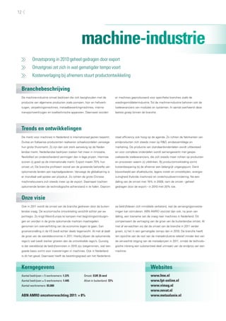 12




                                                 machine-industrie
         Omzetsprong in 2010 geheel gedragen door export
         Omzetgroei zet zich in wat gematigder tempo voort
         Kostenverlaging bij afnemers stuurt productontwikkeling

 Branchebeschrijving
 De machine-industrie omvat bedrijven die zich bezighouden met de             er machines geproduceerd voor specifieke branches zoals de
 productie van algemene producten zoals pompen, hijs- en hefwerk-             voedingsmiddelenindustrie. Tot de machine-industrie behoren ook de
 tuigen, verpakkingsmachines, metaalbewerkingmachines, interne                toeleveranciers van modules en systemen. In aantal overheerst deze
 transportwerktuigen en koeltechnische apparaten. Daarnaast worden            laatste groep binnen de branche.




 Trends en ontwikkelingen
 De markt voor machines in Nederland is internationaal gezien beperkt.        staat efficiency ook hoog op de agenda. Zo richten de fabrikanten van
 Duitse en Italiaanse producenten realiseren schaalvoordelen vanwege          eindproducten zich steeds meer op R&D, eindassemblage en
 hun grote thuismarkt. Zij zijn dan ook sterk aanwezig op de Neder-           marketing. De productie van standaardonderdelen wordt uitbesteed
 landse markt. Nederlandse bedrijven zoeken het meer in innovatie,            en voor complexe onderdelen wordt samengewerkt met gespe-
 flexibiliteit en onderscheidend vermogen dan in lage prijzen. Hiermee        cialiseerde toeleveranciers, die zich steeds meer richten op producten
 scoren zij goed op de internationale markt. Export maakt 70% hun             en processen waarin zij uitblinken. Bij productontwikkeling vormt
 omzet uit. De branche profiteert vooral van de groeiende behoefte van        kostenbesparing bij de afnemer een belangrijk uitgangspunt. Denk
 opkomende landen aan kapitaalgoederen. Vanwege de globalisering is           bijvoorbeeld aan afvalreductie, lagere instel- en omsteltijden, energie-
 er mondiaal wel sprake van prijsdruk. Zo richten de grote Chinese            zuinigheid (hybride machines) en onderhoudsvermindering. Na een
 machinebouwers zich steeds meer op de export. Daarnaast trachten             daling van de omzet met 16% in 2009, nam de omzet - geheel
 opkomende landen de technologische achterstand in te halen. Daarom           gedragen door de export - in 2010 met 20% toe.



 Onze visie
 Ook in 2011 wordt de omzet van de branche gedreven door de buiten-           se bedrijfsleven zich inmiddels verbeterd, wat de vervangingsinveste-
 landse vraag. De economische ontwikkeling verschilt echter per ex-           ringen kan stimuleren. ABN AMRO voorziet dan ook, na jaren van
 portregio. Zo krijgt West-Europa te kampen met begrotingsombuigin-           daling, een toename van de vraag naar machines in Nederland. Dit
 gen en worden in de grote opkomende markten maatregelen                      compenseert de vertraging van de groei van de buitenlandse omzet. Al
 genomen om oververhitting van de economie tegen te gaan. Een                 met al verwachten wij dat de omzet van de branche in 2011 verder
 groeiversnelling in de VS biedt echter deels tegenwicht. Al met al daalt     groeit, zij het in een gematigder tempo dan in 2010. De branche heeft
 de groei van de wereldeconomie in 2011. Hierbij blijven de opkomende         ten opzichte van de rest van de metaalindustrie relatief minder last van
 regio’s wel (veel) sterker groeien dan de ontwikkelde regio’s. Gunstig       de verwachte stijging van de metaalprijzen in 2011, omdat de technolo-
 is dat wereldwijd de bedrijfswinsten in 2010 zijn toegenomen, wat een        gische inbreng een substantieel deel uitmaakt van de eindprijs van een
 goede basis vormt voor investeringen in machines. Ook in Nederland           machine.
 is dit het geval. Daarnaast heeft de bezettingsgraad van het Nederland-



 Kerngegevens                                                                                              Websites
 Aantal bedrijven < 5 werknemers: 1.375            Omzet: EUR 35 mrd                                       www.fme.nl
 Aantal bedrijven ≥ 5 werknemers: 1.445            Afzet in buitenland: 72%                                www.fpt-online.nl
 Aantal werknemers: 93.000                                                                                 www.vimag.nl
                                                                                                           www.nevat.nl
 ABN AMRO omzetverwachting 2011: + 8%                                                                      www.metaalunie.nl
 