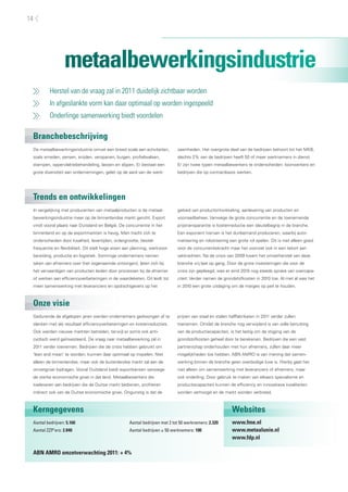14




                  metaalbewerkingsindustrie
          Herstel van de vraag zal in 2011 duidelijk zichtbaar worden
          In afgeslankte vorm kan daar optimaal op worden ingespeeld
          Onderlinge samenwerking biedt voordelen

 Branchebeschrijving
 De metaalbewerkingsindustrie omvat een breed scala aan activiteiten,         zaamheden. Het overgrote deel van de bedrijven behoort tot het MKB,
 zoals smeden, persen, snijden, verspanen, buigen, profielwalsen,             slechts 2% van de bedrijven heeft 50 of meer werknemers in dienst.
 stampen, oppervlaktebehandeling, lassen en slijpen. Er bestaat een           Er zijn twee typen metaalbewerkers te onderscheiden: loonwerkers en
 grote diversiteit aan ondernemingen, gelet op de aard van de werk-           bedrijven die op contractbasis werken.




 Trends en ontwikkelingen
 In vergelijking met producenten van metaalproducten is de metaal-            gebied van productontwikkeling, aanlevering van producten en
 bewerkingsindustrie meer op de binnenlandse markt gericht. Export            voorraadbeheer. Vanwege de grote concurrentie en de toenemende
 vindt vooral plaats naar Duitsland en België. De concurrentie in het         prijstransparantie is kostenreductie een sleutelbegrip in de branche.
 binnenland en op de exportmarkten is hevig. Men tracht zich te               Een exponent hiervan is het dunbemand produceren, waarbij auto-
 onderscheiden door kwaliteit, levertijden, ordergrootte, bestel-             matisering en robotisering een grote rol spelen. Dit is niet alleen goed
 frequentie en flexibiliteit. Dit stelt hoge eisen aan planning, werkvoor-    voor de concurrentiekracht maar het voorziet ook in een tekort aan
 bereiding, productie en logistiek. Sommige ondernemers nemen                 vakkrachten. Na de crisis van 2009 kwam het omzetherstel van deze
 taken van afnemers over (het zogenaamde ontzorgen), laten zich bij           branche vrij laat op gang. Door de grote investeringen die voor de
 het vervaardigen van producten leiden door processen bij de afnemer          crisis zijn gepleegd, was er eind 2010 nog steeds sprake van overcapa-
 of werken aan efficiencyverbeteringen in de waardeketen. Dit leidt tot       citeit. Verder namen de grondstofkosten in 2010 toe. Al met al was het
 meer samenwerking met leveranciers en opdrachtgevers op het                  in 2010 een grote uitdaging om de marges op peil te houden.



 Onze visie
 Gedurende de afgelopen jaren werden ondernemers gedwongen af te              prijzen van staal en stalen halffabrikaten in 2011 verder zullen
 slanken met als resultaat efficiencyverbeteringen en kostenreducties.        toenemen. Omdat de branche nog verwijderd is van volle benutting
 Ook werden nieuwe markten betreden, terwijl er soms ook anti-                van de productiecapaciteit, is het lastig om de stijging van de
 cyclisch werd geïnvesteerd. De vraag naar metaalbewerking zal in             grondstofkosten geheel door te berekenen. Bedrijven die een vast
 2011 verder toenemen. Bedrijven die de crisis hebben gebruikt om             partnerschap onderhouden met hun afnemers, zullen daar meer
 ‘lean and mean’ te worden, kunnen daar optimaal op inspelen. Niet            mogelijkheden toe hebben. ABN AMRO is van mening dat samen-
 alleen de binnenlandse, maar ook de buitenlandse markt zal aan de            werking binnen de branche geen overbodige luxe is. Hierbij gaat het
 omzetgroei bijdragen. Vooral Duitsland biedt exportkansen vanwege            niet alleen om samenwerking met leveranciers of afnemers, maar
 de sterke economische groei in dat land. Metaalbewerkers die                 ook onderling. Door gebruik te maken van elkaars specialisme en
 toeleveren aan bedrijven die de Duitse markt bedienen, profiteren            productiecapaciteit kunnen de efficiency en innovatieve kwaliteiten
 indirect ook van de Duitse economische groei. Ongunstig is dat de            worden verhoogd en de markt worden verbreed.



 Kerngegevens                                                                                              Websites
 Aantal bedrijven: 5.160                             Aantal bedrijven met 2 tot 50 werknemers: 2.320       www.fme.nl
 Aantal ZZP’ers: 2.840                               Aantal bedrijven ≥ 50 werknemers: 100                 www.metaalunie.nl
                                                                                                           www.fdp.nl

 ABN AMRO omzetverwachting 2011: + 4%
 