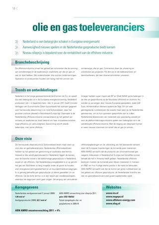 18




                    olie en gas toeleveranciers
         Nederland is een belangrijke schakel in Europese energiemarkt
         Aanwezigheid nieuwe spelers in de Nederlandse gasproductie biedt kansen
         Niveau olieprijs is bepalend voor de rentabiliteit van de offshore-industrie

 Branchebeschrijving
 De offshore-industrie omvat het geheel aan activiteiten die de winning      windenergie, olie en gas. Contractors doen de uitvoering en
 van (wind)energie en de exploratie en exploitatie van olie en gas uit       coördinatie van projecten. Tot slot zijn er de toeleveranciers en
 zee tot doel hebben. We onderscheiden drie soorten ondernemingen.           dienstverleners, die zeer diverse activiteiten uitvoeren.
 Operators en producenten houden zich bezig met het winnen van




 Trends en ontwikkelingen
 Nederland is het enige gasexporterende land binnen de EU, en speelt         Vroeger hadden super majors als BP en Shell (NAM) grote belangen in
 dus een belangrijke rol in de Europese energievoorziening. Nederland        de olie- en gasproductie op de Noordzee (offshore) en onshore. Nu
 produceert ook – in beperkte mate - olie. In januari 2011 heeft minister    worden zij vervangen door nieuwe Europese gasspelers, zoals GdF
 Verhagen van Economische Zaken bijvoorbeeld het startsein gegeven           Suez, Wintershall en kleinere spelers als Taqa. Dit zijn vaak
 voor hernieuwde oliewinning in en rond Schoonebeek, waar het                geïntegreerde nutsbedrijven die steeds meer azen op de Nederlandse
 grootste onshore olieveld in Noordwest-Europa ligt. Daarnaast is de         gasreserves, om zo hun upstream gasportfolio aan te vullen.
 Nederlandse offshore-industrie vooraanstaand op het gebied van              Nederlandse leveranciers van materieel voor pipe-laying vessels en
 ontwerp en exploratie en staat bekend om haar innovatieve karakter,         voor de platformfabricage-industrie spelen een belangrijke rol in de
 hoge efficiency en vakkundigheid. Gaswinning wordt steeds                   wereldwijde offshore-industrie. Met de stijging van olieprijzen komen
 belanrijker, met name offshore.                                             er weer nieuwe incentives om actief olie en gas te winnen.




 Onze visie
 De hernieuwde olieproductie bij Schoonebeek levert meer werk op             offshorepijpleidingen en de uitbreiding van het bestaande netwerk
 voor olie- en gastoeleveranciers. Nederlandse offshorebedrijven             doen de Europese investeringen de komende jaren toenemen.
 hebben op het gebied van gaswinning en exploratie veel kennis.              ABN AMRO verwacht dat de productie van onconventioneel gas
 Hoewel er olie wordt geproduceerd in Nederland, liggen de kansen            wegens milieueisen in Nederland en Europa niet hetzelfde succes
 voor de branche vooral in de toekomstige gasproductie in Nederland,         behaalt als het in Amerika heeft gedaan. Nederlandse offshore-
 zowel on- als offshore. Het Nederlandse energiebeleid is er op gericht      bedrijven moeten de komende jaren blijven investeren in mensen
 het gas van Slochteren zo lang mogelijk onder de grond te houden,           en R&D om hun huidige sterke positie in de markt te behouden.
 voor energievoorzieningszekerheid en uit duurzaamheidoverwegingen.          ABN AMRO verwacht ook dat de komst van grote nutsbedrijven op
 Er is genoeg behoefte aan gasproductie uit kleine gasvelden on- en          het gebied van offshore gasproductie, de Nederlandse branche van
 offshore. Op de korte termijn is er een tekort aan installatieschepen,      olie- en gastoeleveranciers veel groeimogelijkheden biedt.
 waardoor de dagprijzen sterk gaan stijgen. Vervanging van verouderde



 Kerngegevens                                                                                             Websites
 Nederlandse aardgasvoorraad (1 januari 2009):     ABN AMRO verwachting voor olieprijs 2011:              www.iro.nl
 1,09 mrd m3                                       gem. USD 106/bbl                                       www.nogepa.nl
 Aardgasproductie (2009): 62,7 mrd m3              Totaal aangelegde olie- en                             www.offshore-energy.com
                                                   gasplatforms in 2009: 9                                www.nlog.nl

 ABN AMRO omzetverwachting 2011: + 4%
 