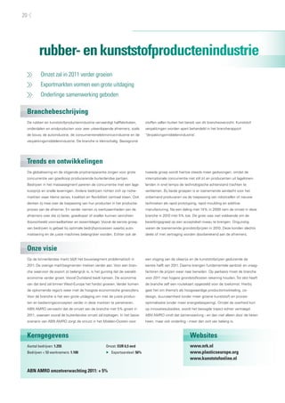20




        rubber- en kunststofproductenindustrie
          Omzet zal in 2011 verder groeien
          Exportmarkten vormen een grote uitdaging
          Onderlinge samenwerking geboden

 Branchebeschrijving
 De rubber- en kunststofproductenindustrie vervaardigt halffabrikaten,        stoffen vallen buiten het bereik van dit brancheoverzicht. Kunststof
 onderdelen en eindproducten voor zeer uiteenlopende afnemers, zoals          verpakkingen worden apart behandeld in het brancherapport
 de bouw, de autoindustrie, de consumentenelektronica-industrie en de         ’Verpakkingsmiddelenindustrie’.
 verpakkingsmiddelenindustrie. De branche is kleinschalig. Basisgrond-




 Trends en ontwikkelingen
 De globalisering en de stijgende prijstransparantie zorgen voor grote        tweede groep wordt hiertoe steeds meer gedwongen, omdat de
 concurrentie van goedkoop producerende buitenlandse partijen.                internationale concurrentie niet stil zit en producenten uit lagelonen-
 Bedrijven in het massasegment pareren de concurrentie met een lage           landen in snel tempo de technologische achterstand trachten te
 kostprijs en snelle leveringen. Andere bedrijven richten zich op niche-      verkleinen. Bij beide groepen is er toenemende aandacht voor het
 markten waar kleine series, kwaliteit en flexibiliteit centraal staan. Ook   onbemand produceren via de toepassing van robotcellen of nieuwe
 denken zij mee over de toepassing van hun producten in het productie-        technieken als rapid prototyping, rapid moulding en additive
 proces van de afnemer. En verder nemen zij werkzaamheden van de              manufacturing. Na een daling met 14% in 2009 nam de omzet in deze
 afnemers over die zij beter, goedkoper of sneller kunnen verrichten          branche in 2010 met 5% toe. De groei was niet voldoende om de
 (bijvoorbeeld voorraadbeheer en assemblage). Vooral de eerste groep          bezettingsgraad op een acceptabel niveau te brengen. Ongunstig
 van bedrijven is gebaat bij optimale bedrijfsprocessen waarbij auto-         waren de toenemende grondstofprijzen in 2010. Deze konden slechts
 matisering en de juiste machines belangrijker worden. Echter ook de          deels of met vertraging worden doorberekend aan de afnemers.



 Onze visie
 Op de binnenlandse markt blijft het bouwsegment problematisch in             een stijging van de olieprijs en de kunststofprijzen gedurende de
 2011. De overige marktsegmenten trekken verder aan. Voor een bran-           eerste helft van 2011. Daarna brengen fundamentele aanbod- en vraag-
 che waarvoor de export zo belangrijk is, is het gunstig dat de wereld-       factoren de prijzen weer naar beneden. Op jaarbasis moet de branche
 economie verder groeit. Vooral Duitsland biedt kansen. De economie           voor 2011 met hogere grondstofkosten rekening houden. Tot slot heeft
 van dat land zal binnen West-Europa het hardst groeien. Verder komen         de branche zelf een routekaart opgesteld voor de toekomst. Hierbij
 de opkomende regio’s weer met de hoogste economische groeicijfers.           gaat het om thema’s als hoogwaardige productontwikkeling, co-
 Voor de branche is het een grote uitdaging om met de juiste produc-          design, duurzaamheid (onder meer groene kunststof) en proces-
 ten en bedieningsconcepten verder in deze markten te penetreren.             optimalisatie (onder meer energiebesparing). Omdat de overheid kort
 ABN AMRO verwacht dat de omzet van de branche met 5% groeit in               op innovatiesubsidies, wordt het beoogde traject echter vertraagd.
 2011, waaraan vooral de buitenlandse omzet zal bijdragen. In het basis-      ABN AMRO vindt dat samenwerking - en dan niet alleen door de keten
 scenario van ABN AMRO zorgt de onrust in het Midden-Oosten voor              heen, maar ook onderling - meer dan ooit van belang is.



 Kerngegevens                                                                                              Websites
 Aantal bedrijven: 1.255                             Omzet: EUR 6,5 mrd                                    www.nrk.nl
 Bedrijven < 50 werknemers: 1.100                    ▶ Exportaandeel: 56%                                  www.plasticseurope.org
                                                                                                           www.kunststofonline.nl

 ABN AMRO omzetverwachting 2011: + 5%
 
