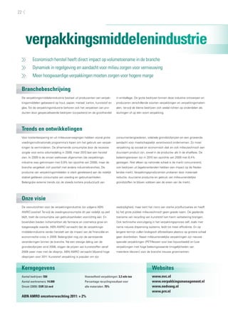 22




     verpakkingsmiddelenindustrie
         Economisch herstel heeft direct impact op volumetoename in de branche
         Dynamiek in regelgeving en aandacht voor milieu zorgen voor vernieuwing
         Meer hoogwaardige verpakkingen moeten zorgen voor hogere marge

 Branchebeschrijving
 De verpakkingsmiddelenindustrie bestaat uit producenten van verpak-        in emballage. De grote bedrijven binnen deze industrie ontwerpen en
 kingsmiddelen gebaseerd op hout, papier, metaal, karton, kunststof en      produceren verschillende soorten verpakkingen en verpakkingsmateri-
 glas. Tot de verpakkingsindustrie behoren ook het verpakken van pro-       alen, terwijl de kleine bedrijven zich veelal richten op onderdelen als
 ducten door gespecialiseerde bedrijven (co-packers) en de groothandel      sluitingen of op één soort verpakking.




 Trends en ontwikkelingen
 Voor kostenbesparing en uit milieuoverwegingen hebben vooral grote         consumentengoederen, volatiele grondstofprijzen en een groeiende
 voedingsmultinationals programma’s lopen om het gebruik van verpak-        aandacht voor maatschappelijk verantwoord ondernemen. Zo moet
 kingen te verminderen. De afnemende consumptie door de recessie            verpakking op sociaal en economisch vlak en ook milieutechnisch een
 zorgde voor extra volumedaling in 2009, maar 2010 laat een herstel         duurzaam product zijn, zowel in de productie- als in de afvalfase. De
 zien. In 2009 is de omzet weliswaar afgenomen (de verpakkings-             belastingtarieven zijn in 2010 ten opzichte van 2009 met 8,4%
 industrie was gekrompen met 0,9% ten opzichte van 2008), maar de           gestegen. Niet alleen op nationale schaal is de markt concurrerend,
 branche vergeleek zich positief met andere industriebranches. De           ook bedrijven uit lagelonenlanden hebben een impact op de Neder-
 productie van verpakkingsmiddelen is sterk gerelateerd aan de redelijk     landse markt. Verpakkingsproducenten proberen door materiaal-
 stabiel gebleven consumptie van voeding en gebruiksartikelen.              reductie, duurzame productie en gebruik van milieuvriendelijke
 Belangrijke externe trends zijn de steeds kortere productcycli van         grondstoffen te blijven voldoen aan de eisen van de markt.




 Onze visie
 De vooruitzichten voor de verpakkingsindustrie zijn volgens ABN            veelzijdigheid, maar kent het risico van sterke prijsfluctuaties en heeft
 AMRO positief. Terwijl de voedingsconsumptie dit jaar redelijk op peil     bij het grote publiek milieutechnisch geen goede naam. De geplande
 blijft, trekt de consumptie van gebruiksartikelen voorzichtig aan. En      toename van recycling van kunststof kan hierin verbetering brengen.
 bovendien bieden nichemarkten als farmacie en cosmetica groei en           Ook technische vooruitgang in het verpakkingsproces zelf, zoals met
 toegevoegde waarde. ABN AMRO verwacht dat de verpakkings-                  name nieuwe dispensing systems, leidt tot meer efficiëntie. En op
 middelenindustrie verder herstelt van de impact van de financiële en       langere termijn zullen biologisch afbreekbare plastics op grotere schaal
 economische crisis in 2009. Belangrijker nog zijn de aanstaande            gaan doorbreken. Naast milieuvriendelijke verpakkingen zijn nieuwe
 veranderingen binnen de branche. Na een stevige daling van de              speciale verpakkingen (PET-flessen voor bier bijvoorbeeld) en luxe
 grondstofprijzen eind 2008, stijgen de prijzen van kunststoffen vanaf      verpakkingen met hoge belevingswaarde (mogelijkheden van
 2009 weer mee met de olieprijs. ABN AMRO verwacht blijvend hoge            meerdere kleuren) voor de branche nieuwe groeimarkten.
 olieprijzen voor 2011. Kunststof verpakking is populair om zijn



 Kerngegevens                                                                                            Websites
 Aantal bedrijven: 550                              Hoeveelheid verpakkingen: 3,3 mln ton                www.nvc.nl
 Aantal werknemers: 14.000                          Percentage recyclingresultaat voor                   www.verpakkingsmanagement.nl
 Omzet (2009): EUR 3,6 mrd                          alle materialen: 75%                                 www.nedvang.nl
                                                                                                         www.prn.nl
 ABN AMRO omzetverwachting 2011: + 2%
 