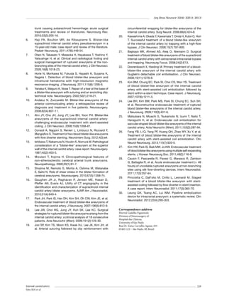 Arq Bras Neurocir 32(4): 225-9, 2013

6.	

7.	

8.	

9.	

10.	

11.	

12.	

13.	

14.	

15.	

16.	

17.	

18.	

19.	

trunk causing subarachnoid hemorrhage: acute surgical
treatments and review of literatures. Neurosurg Rev.
2010;33(2):205-16.
Haji FA, Boulton MR, de Ribaupierre S. Blister-like
supraclinoid internal carotid artery pseudoaneurysm in a
15-year-old male: case report and review of the literature.
Pediatr Neurosurg. 2011;47(6):449-54.
Otani N, Takasato Y, Masaoka H, Hayakawa T, Yoshino Y,
Yatsushige H, et al. Clinical and radiological finding and
surgical management of ruptured aneurysms at the nonbranching sites of the internal carotid artery. J Clin Neurosci.
2009;16(8):1018-23.
Horie N, Morikawa M, Fukuda S, Hayashi K, Suyama K,
Nagata I. Detection of blood blister-like aneurysm and
intramural hematoma with high-resolution magnetic
resonance imaging. J Neurosurg. 2011;115(6):1206-9.
Yanaka K, Meguro K, Nose T. Repair of a tear at the base of
a blister-like aneurysm with suturing and an encircling clip:
technical note. Neurosurgery. 2002;50(1):218-21.
Andaluz N, Zuccarello M. Blister-like aneurysms of the
anterior communicating artery: a retrospective review of
diagnosis and treatment in five patients. Neurosurgery.
2008;62(4):807-11.
Ahn JY, Cho JH, Jung JY, Lee BH, Yoon PH. Blister-like
aneurysms of the supraclinoid internal carotid artery:
challenging endovascular treatment with stent-assisted
coiling. J Clin Neurosci. 2008;15(9):1058-61.
Consoli A, Nappini S, Renieri L, Limbucci N, Ricciardi F,
Mangiafico S. Treatment of two blood blister-like aneurysms
with flow diverter stenting. Neurointerv Surg. 2012;4(3):e4.
Ishikawa T, Nakamura N, Houkin K, Nomura M. Pathological
consideration of a “blister-like” aneurysm at the superior
wall of the internal carotid artery: case report. Neurosurgery.
1997;40(2):403-5.
Mizutani T, Kojima H. Clinicopathological features of
non-atherosclerotic cerebral arterial trunk aneurysms.
Neuropathology. 2000;20(1):91-7.
Shojima M, Nemoto S, Morita A, Oshima M, Watanabe
E, Saito N. Role of shear stress in the blister formation of
cerebral aneurysms. Neurosurgery. 2010;67(5):1268-74.
Gaughen JR Jr, Raghavan P, Jensen ME, Hasan D,
Pfeffer AN, Evans AJ. Utility of CT angiography in the
identification and characterization of supraclinoid internal
carotid artery blister aneurysms. AJNR Am J Neuroradiol.
2010;31(4):640-4.
Park JH, Park IS, Han DH, Kim SH, Oh CW, Kim JE, et al.
Endovascular treatment of blood blister-like aneurysms of
the internal carotid artery. J Neurosurg. 2007;106(5):812-9.
Lee JW, Choi HG, Jung JY, Huh SK, Lee KC. Surgical
strategies for ruptured blister-like aneurysms arising from the
internal carotid artery: a clinical analysis of 18 consecutive
patients. Acta Neurochir (Wien). 2009;151(2):125-30.
Joo SP, Kim TS, Moon KS, Kwak HJ, Lee JK, Kim JH, et
al. Arterial suturing followed by clip reinforcement with

Internal carotid artery
Soto MA et al.

20.	

21.	

22.	

23.	

24.	

25.	

26.	

27.	

28.	

29.	

30.	

circumferential wrapping for blister-like aneurysms of the
internal carotid artery. Surg Neurol. 2006;66(4):424-8.
Kawashima A, Okada Y, Kawamata T, Onda H, Kubo O, Hori
T. Successful treatment of a blood blister-like aneurysm
of the internal carotid artery by trapping with a high-flow
bypass. J Clin Neurosci. 2008;15(7):797-800.
Başkaya MK, Ahmed AS, Ateş O, Niemann D. Surgical
treatment of blood blister-like aneurysms of the supraclinoid
internal carotid artery with extracranial-intracranial bypass
and trapping. Neurosurg Focus. 2008;24(2):E13.
Doorenbosch X, Harding M. Primary treatment of a bloodblister-like aneurysm of the internal carotid artery with
Guglielmi detachable coil embolisation. J Clin Neurosci.
2008;15(11):1276-9.
Kim BM, Chung EC, Park SI, Choi CS, Won YS. Treatment
of blood blister-like aneurysm of the internal carotid
artery with stent-assisted coil embolization followed by
stent-within-a-stent technique. Case report. J Neurosurg.
2007;107(6):1211-3.
Lee BH, Kim BM, Park MS, Park SI, Chung EC, Suh SH,
et al. Reconstructive endovascular treatment of ruptured
blood blister-like aneurysms of the internal carotid artery.
J Neurosurg. 2009;110(3):431-6.
Matsubara N, Miyachi S, Tsukamoto N, Izumi T, Naito T,
Haraguchi K, et al. Endovascular coil embolization for
saccular-shaped blood blister-like aneurysms of the internal
carotid artery. Acta Neurochir (Wien). 2011;153(2):287-94.
Fang YB, Li Q, Yang PF, Huang QH, Zhao WY, Xu Y, et al.
Treatment of blood blister-like aneurysms of the internal
carotid artery with stent-assisted coil embolization. Clin
Neurol Neurosurg. 2013;115(7):920-5.
Kim YW, Park IS, Baik MW, Jo KW. Endovascular treatment
of blood blister-like aneurysms using multiple self-expanding
stents. J Korean Neurosurg Soc. 2011;49(2):116-9.
Causin F, Pascarella R, Pavesi G, Marasco R, Zambon
G, Battaglia R, et al. Acute endovascular treatment (< 48
hours) of uncoilable ruptured aneurysms at non-branching
sites using silk flow-diverting devices. Interv Neuroradiol.
2011;17(3):357-64.
Princiotta C, Dall’olio M, Cirillo L, Leonardi M. Staged
treatment of a blood blister-like aneurysm with stentassisted coiling followed by flow diverter in-stent insertion.
A case report. Interv Neuroradiol. 2011;17(3):365-70.
Leung GK, Tsang AC, Lui WM. Pipeline embolization
device for intracranial aneurysm: a systematic review. Clin
Neuroradiol. 2012;22(4):295-303.

Correspondence address
Eberval Gadelha Figueiredo
Division of Neurosurgery of
Hospital das Clínicas,
University of São Paulo
Rua Dr. Enéas Carvalho Aguiar, 255
05403-123 – São Paulo, SP, Brazil

229

 