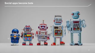 17
Social apps become bots
 