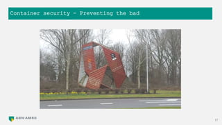Container security – Preventing the bad
17
 