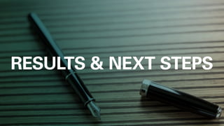 RESULTS  NEXT STEPS
 