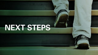 NEXT STEPS
 