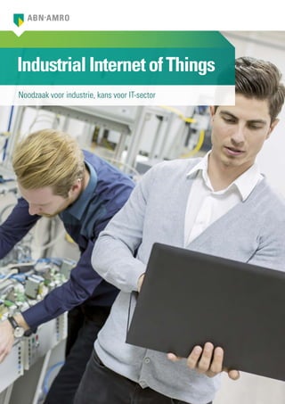 IndustrialInternetofThings
Noodzaak voor industrie, kans voor IT-sector
 