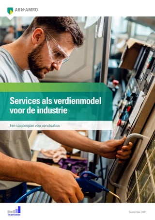 September 2021
Servicesalsverdienmodel
voordeindustrie
Een stappenplan voor servitization
 
