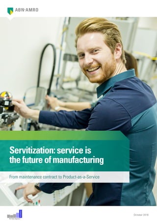 Servitization:serviceis
thefutureofmanufacturing
October 2016
The Value Engineers
Praetimus
From maintenance contract to Product-as-a-Service
 