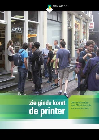 zie ginds komt

de printer

2013 scharnierjaar
voor 3D-printen in de
consumentenmarkt

 