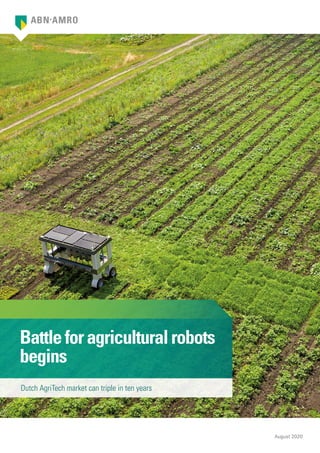 August 2020
Battleforagriculturalrobots
begins
Dutch AgriTech market can triple in ten years
 