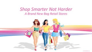 Shop Smarter Not Harder A Brand New Bag Retail Stores 