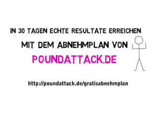 http://poundattack.de/gratisabnehmplan
 