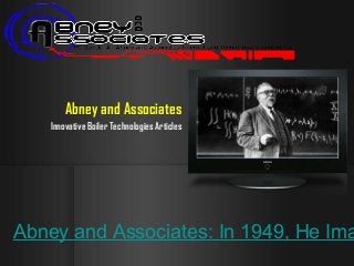 Abney and Associates: In 1949, He Ima
Abney and Associates
Innovative Boiler Technologies Articles
 