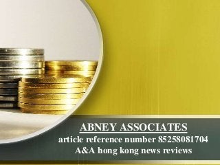 ABNEY ASSOCIATES
article reference number 85258081704
A&A hong kong news reviews
 