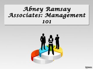 Abney Ramsay
Associates: Management
101

 