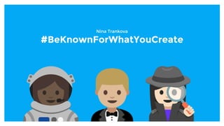 Nina Trankova
#BeKnownForWhatYouCreate
 