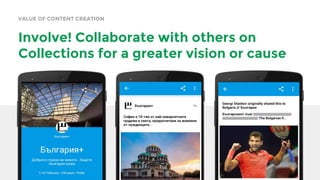VALUE OF CONTENT CREATION
Involve! Collaborate with others on
Collections for a greater vision or cause
 