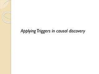 ApplyingTriggers in causal discovery
 