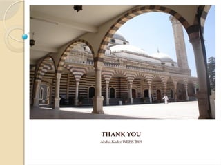 THANK YOU
Abdul.Kader WEISS 2009
 