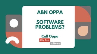 ABN OPPA
SOFTWARE
PROBLEMS?
Call Oppa
 