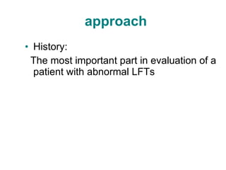 approach History: The most important part in evaluation of a patient with abnormal LFTs 