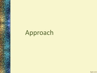 Approach 
 