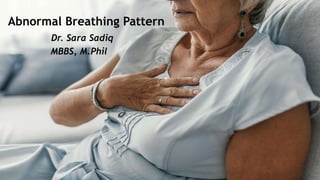 Abnormal Breathing Pattern
Dr. Sara Sadiq
MBBS, M.Phil
 