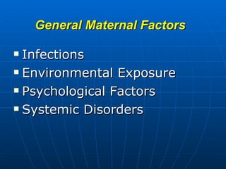 General Maternal Factors Infections Environmental Exposure Psychological Factors Systemic Disorders 