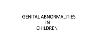 GENITAL ABNORMALITIES
IN
CHILDREN
 