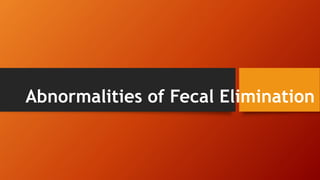 Abnormalities of Fecal Elimination
 